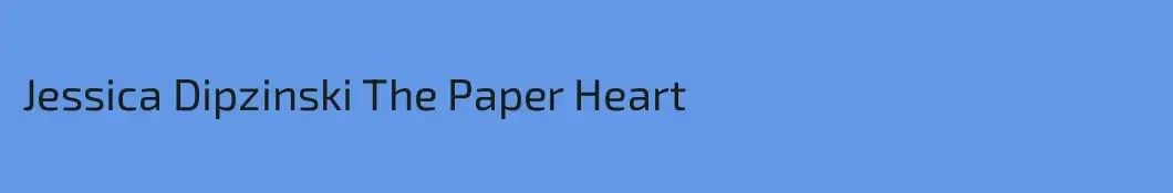 Jessica Dipzinski The Paper Heart